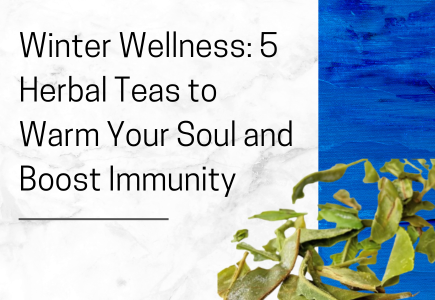 5 Herbal Teas to Warm Your Soul and Boost Immunity